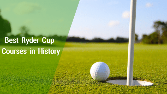 Best Ryder Cup Courses in History